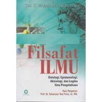 Image of Filsafat Ilmu ; Ontologi,Epistemologi,Aksiologi, Dan Logika Ilmu Pengetahuan