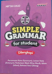 simple Grammar For student dilengkapi dengan; persamaan kata (synonim), Lawan kata (antonym), perhatikan bijak (wise word), idiom (idiom0, bahasa gaul (slang)