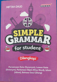 Image of simple Grammar For student dilengkapi dengan; persamaan kata (synonim), Lawan kata (antonym), perhatikan bijak (wise word), idiom (idiom0, bahasa gaul (slang)