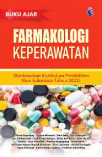 Farmakologi keperawatan; berdasarkan kurikulum pendidikan Ners Indonesia tahun 2021