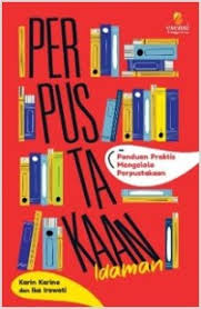 Perpustakaan Idaman; Panduan Praktis Mengelola perpustakaan