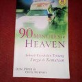 90 Minutes In Heaven ; Sebuah Kesaksian Tentang Surga Dan Kematian