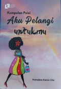Kumpulan Puisi; Aku pelangi untukmu