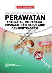 Image of Panduan Praktik Laboratorium dan Klinik ; Perawatan Antenatal, Intranatal, Postnatal, Bayi Baru Lahir, dan Kontrasepsi