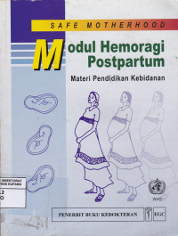 Image of Safe Motherhood; Modul Hemoragi Postpartum ; materi Pendidikan Kebidanan = Safe Motherhood Postpartum Haemorrhage Module Education Material For teachers of Midwifery