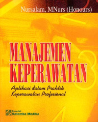 Image of Manajemen Keperawatan; Aplikasi dalam Praktik Keperawatan Profesional