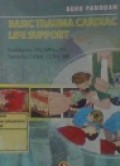 Buku Panduan; Basic Trauma Cardiac Life Support Bantuan Hidup Pada keadaan Gawat Darurat Akibat Trauma Atau Serangan Jantung untuk Petugas Kesehatan, TKHI dan Awan Khusus