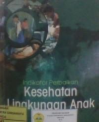 Image of Indikator Perbaikan; Kesehatan Lingkungan Anak = Making a Difference; Indicators to Improve Children's Environmental Health
