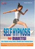 Self Hypnosis Bagi Diabetisi; Cara Mudah Tetap Sehat,Mandiri dan Panjang Umur