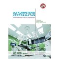 Uji Kompetensi Keperawatan; Untuk Mahasiswa D-3 dan S-1 Keperawatan