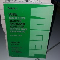 bagian II Vogel ; Buku Teks Analisis Anorganik Kualitatif Makro Dan Semimikro Bk.1 Ed. 5 Image of bagian II Vogel ; Buku Teks Analisis Anorganik Kualitatif Makro Dan Semimikro Bk.1 Ed. 5