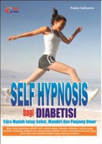 Self Hypnosis Bagi Diabetisi; Cara Mudah Tetap Sehat,Mandiri dan Panjang Umur Image of Self Hypnosis Bagi Diabetisi; Cara Mudah Tetap Sehat,Mandiri dan Panjang Umur